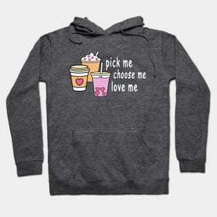 Pick Me Choose Me Love Me Shirt Hoodie